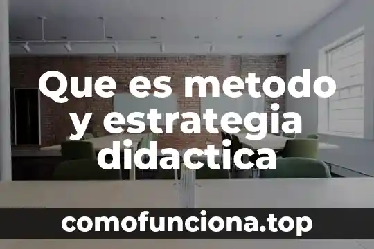 Que es investigacion didactica 3 Que es metodo y estrategia didactica
