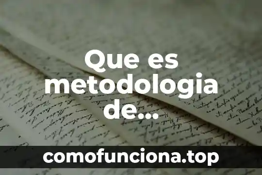 Que es redaccion en metodologia concepto 6 Que es metodologia de investigacion cientifica aspectos teoricos