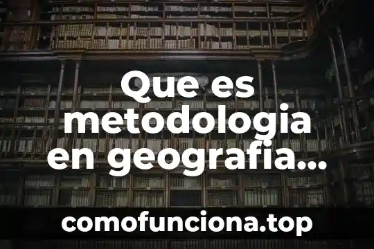 Que es redaccion en metodologia concepto 8 Que es metodologia en geografia de mexico y el mundo