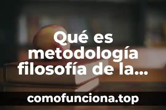 Que es filosofia significado etimologico 4 Qué es metodología filosofía de la ciencia