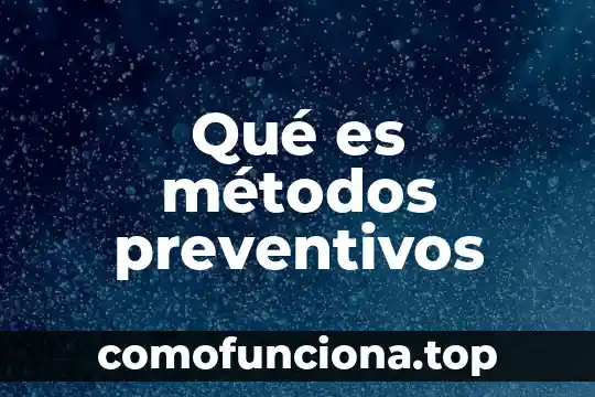 Qué es transmisión métodos anticonceptivos 8 Qué es métodos preventivos