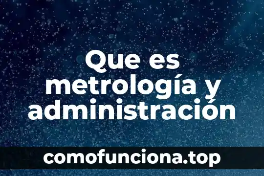 Que es oficina de representación administración pública 7 Que es metrología y administración