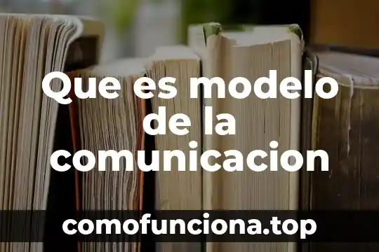 Que es un analisis en un sistema de comunicacion 5 Que es modelo de la comunicacion