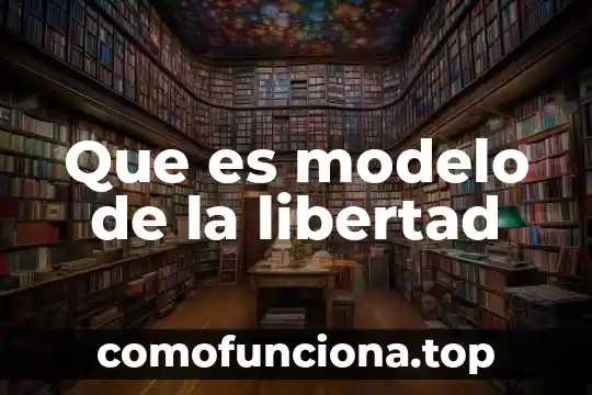 Que es el valor de la libertad en sentido juridico 7 Que es modelo de la libertad