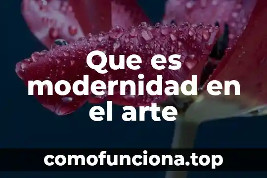 Que es el arte albitradas 5 Que es modernidad en el arte