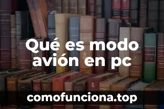 Que es el modo de produccion y del conocimiento 3 Qué es modo avión en pc