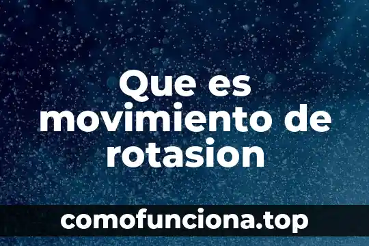 Qué es movimiento uniforme y no uniforme 8 Que es movimiento de rotasion