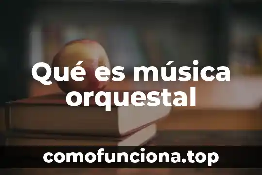Qué es un sonido en la música 8 Qué es música orquestal