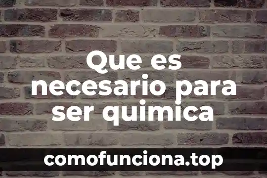 Qué es necesario para ser emprendedor 6 Que es necesario para ser quimica