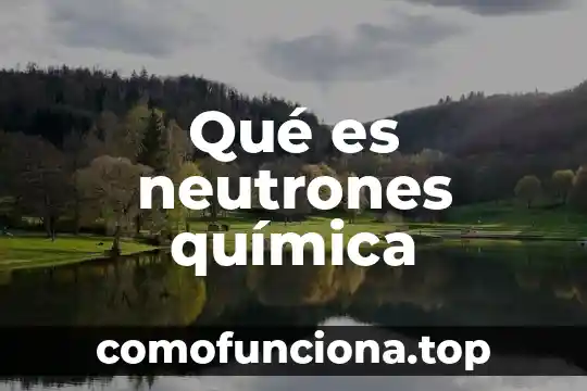 Que es quimica de la atmosfera 3 Qué es neutrones química