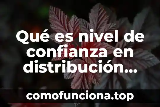Que es una distribucion de planta ventajas 8 Qué es nivel de confianza en distribución normal estándar