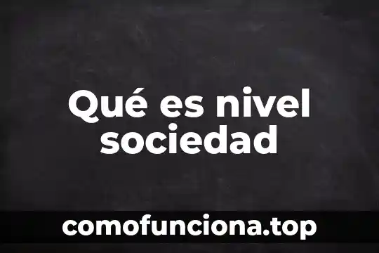 Qué es la sociedad política unam 8 Qué es nivel sociedad