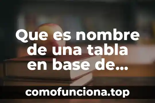 Que es una tabla dicotomica 4 Que es nombre de una tabla en base de datos