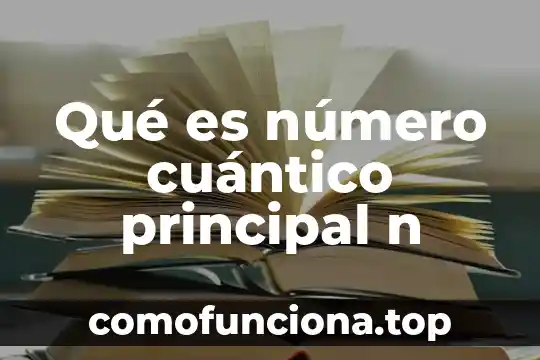 Que es informacion y cual es su principal caracteristica 7 Qu茅 es n煤mero cu谩ntico principal n