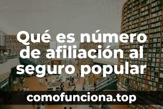 Que es un proceso de afiliacion 5 Qu茅 es n煤mero de afiliaci贸n al seguro popular
