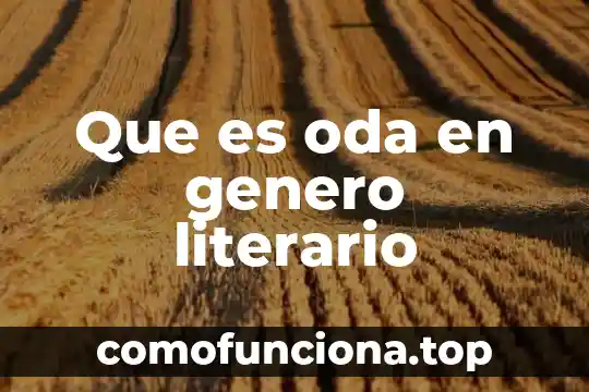 Conclusión de que es texto literario 3 Que es oda en genero literario