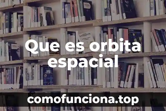 Que es razonamiento visual y espacial 7 Que es orbita espacial
