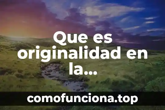 Que es modelo de la comunicacion 5 Que es originalidad en la comunicacion