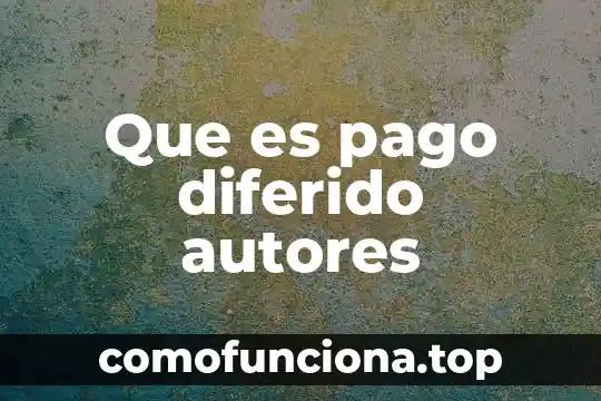 Que es la historia segun algunos autores 7 Que es pago diferido autores