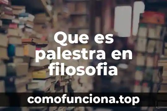 Que es filosofia significado etimologico 8 Que es palestra en filosofia