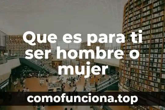 Que es el estado natural del hombre 8 Que es para ti ser hombre o mujer
