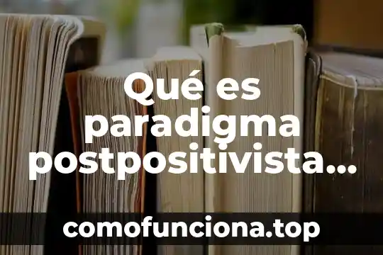 Que es el aprendizaje para el paradigma sociocultural 8 Qué es paradigma postpositivista según autores
