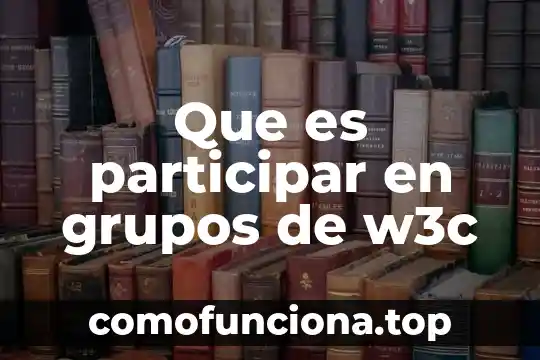 Zorba el griego que es 6 Que es participar en grupos de w3c