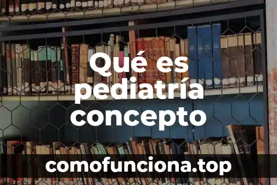 Qué es el concepto de mediatriz 6 Qué es pediatría concepto