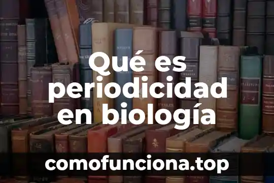 ¿Qué es biología, tecnología y sociedad? 7 Qué es periodicidad en biología