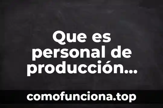 Qué es la cobertura de responsabilidad civil personal 5 Que es personal de producción staff