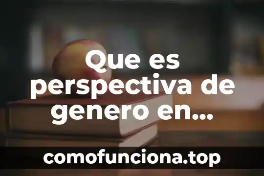 Qué es escarnio público en Colombia 4 Que es perspectiva de genero en colombia
