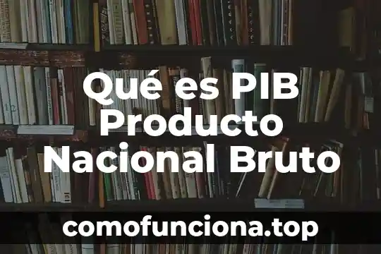Que es el color de un producto 4 Qué es PIB Producto Nacional Bruto