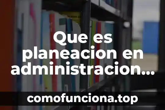 Qué es principio según autores 8 Que es planeacion en administracion segun autores