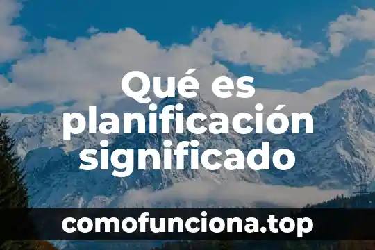 Significado de uh que es 6 Qué es planificación significado