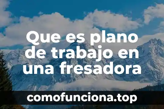Que es condiloma plano 3 Que es plano de trabajo en una fresadora