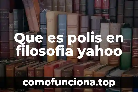 Que es percepcion filosofia 6 Que es polis en filosofia yahoo