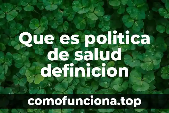 Qué es un método de estudio definición 4 Que es politica de salud definicion