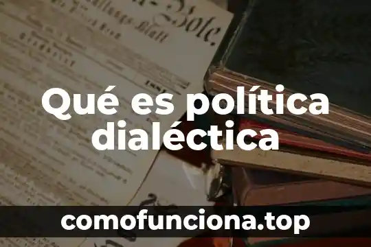 Qué es dialéctica hegeliana en filosofía 5 Qué es política dialéctica