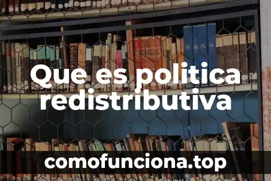 Que es politica del mercado 7 Que es politica redistributiva