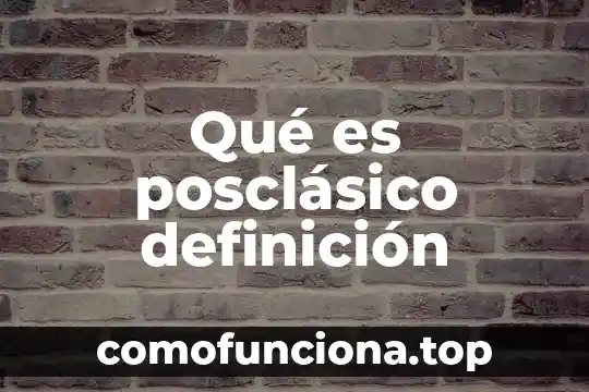 Qué es definición tecnología 4 Qué es posclásico definición