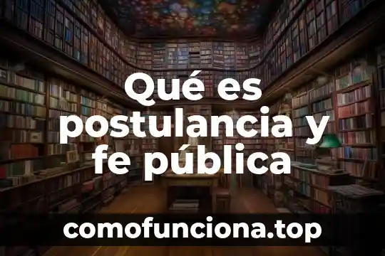 Que es ser justificados por la fe 3 Qué es postulancia y fe pública