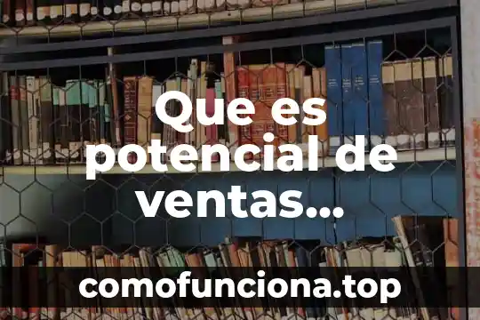 Qué es escasez definición 8 Que es potencial de ventas definicion