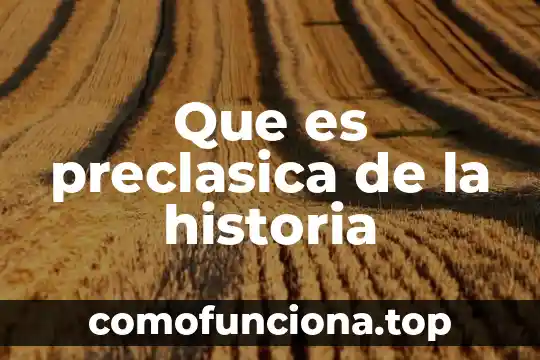 Que es huelga en historia 6 Que es preclasica de la historia