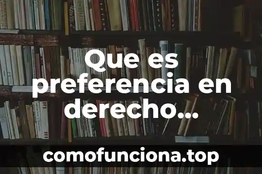 Que es el derecho ocupacion o preferencia 5 Que es preferencia en derecho laboral