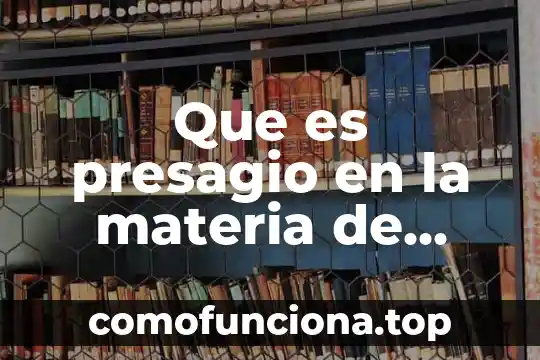 Qué es estática materia 4 Que es presagio en la materia de historia