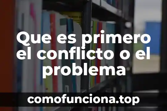 Qué es primero aprendizaje o conocimiento 6 Que es primero el conflicto o el problema
