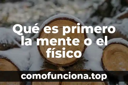 Qué es primero aprendizaje o conocimiento 3 Qué es primero la mente o el físico