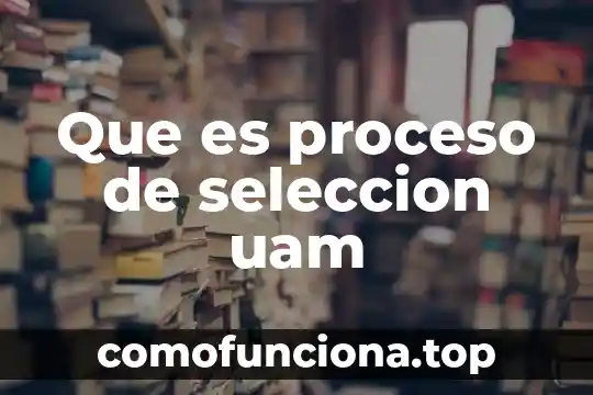 Qué es un proceso psicológico 5 Que es proceso de seleccion uam