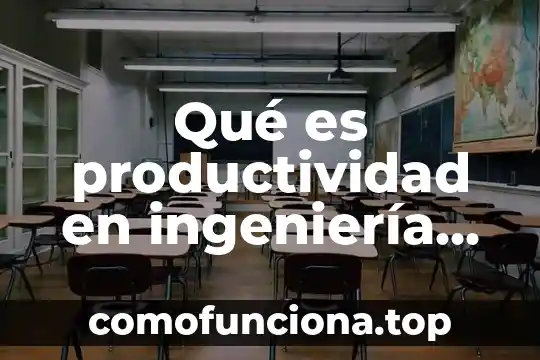 Que es el conocimiento tecnologico fines y metodos 3 Qué es productividad en ingeniería de métodos
