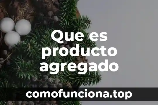 Que es un agregado en arquitectura 4 Que es producto agregado